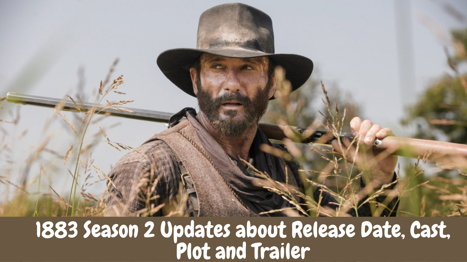 1883 Season 2 Trailer Release Date Plot Every Major Update 1883 Season 2 Trailer Release Date Plot Every Major Update