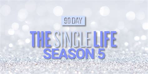90 Day The Single Life Season 5 Latest News Everything We Know