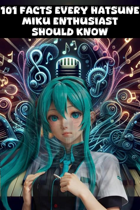 Amazon Com 101 Facts Every Hatsune Miku Enthusiast Should Know The Ultimate Guide To Your Favorite Virtual Pop Star Discover The Fascinating World Of Hatsune Miku With Fun And Informative Facts Ebook