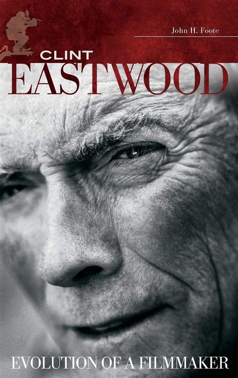 Amazon Com Clint Eastwood Evolution Of A Filmmaker Modern Filmmakers 9780274979455 Foote John H Books