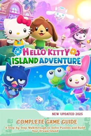 Amazon Com Hello Kitty Island Adventure Complete Game Guide A Step By Step Walkthrough To Solve Puzzles And Build Your Dream Island 9798310215993 Hughes Hamishe Books Amazon Com Hello Kitty Island Adventure Complete Game Guide A Step By Step Walkthrough To Solve Puzzles And Build Your Dream Island 9798310215993 Hughes Hamishe Books
