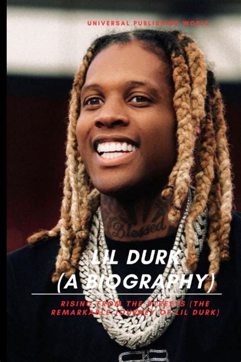 Amazon Com Lil Durk A Biography Rising From The Streets The Remarkable Journey Of Lil Durk 9798852515612 Publishing World Universal Books