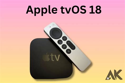 Apple Tvos 18 Release Date Everything You Need To Know