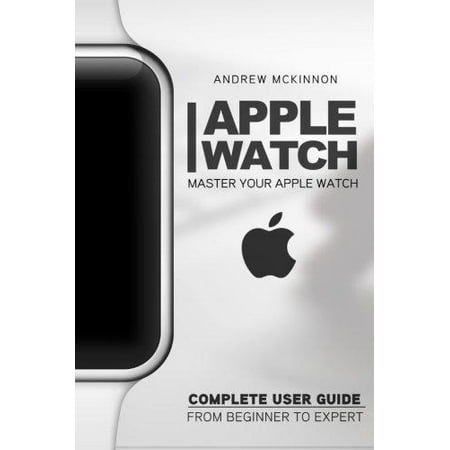 Apple Watch Complete Beginners Guide Apple Watch Complete Beginners Guide