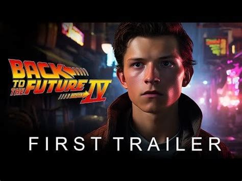 Back To The Future 4 2024 First Trailer Tom Holland R Moviecritic