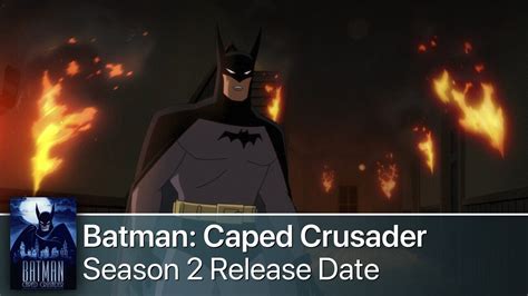 Batman Caped Crusader Season 2 Release Date Cast News Spoilers