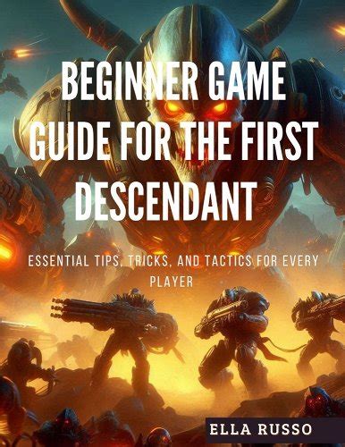 Beginner Game Guide For The First Descendant Essential Tips Tricks And Tactics For Every Player Russo Ella Amazon Se Books Beginner Game Guide For The First Descendant Essential Tips Tricks And Tactics For Every Player Russo Ella Amazon Se Books