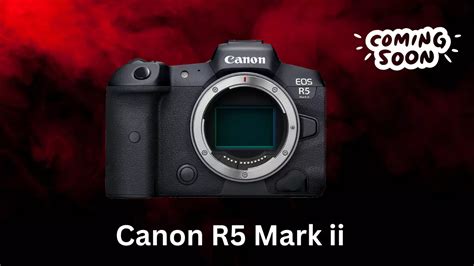 Canon R5 Mark Ii Release Date Price Amp Specs Camera Clickz