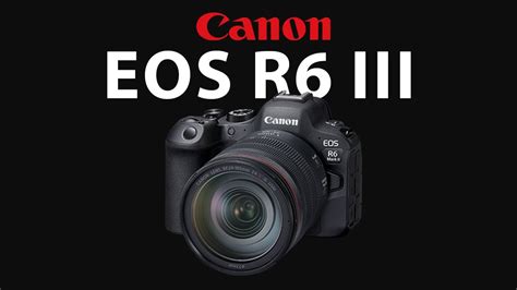The Story Behind the Canon R6 Mark III Release Date Reveal