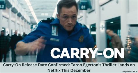 Carry On Release Date Confirmed Taron Egerton Amp 39 S Thriller Lands On Netflix This December