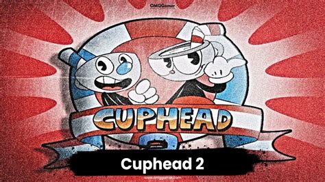 Cuphead 2 Release Date Trailer Rumors 2025