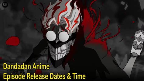 Dandadan Anime Episode Release Dates Amp Time Youtube