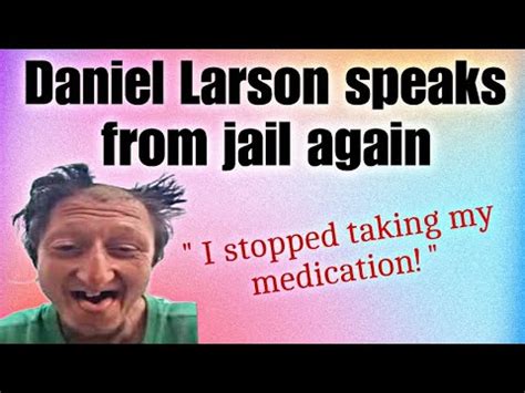 Daniel Larson Speaks From Jail Again Daniel Larson Updates Youtube