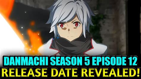 Danmachi Season 5 Episode 12 Release Date Confirmed Youtube