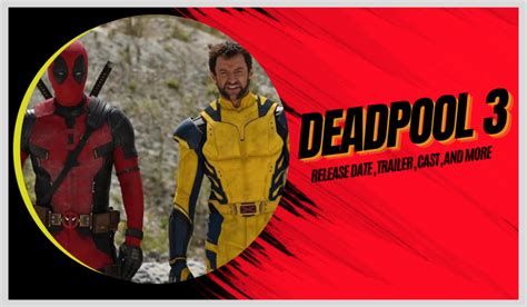 Deadpool 3 Trailer Release Date: Latest Updates and Expectations