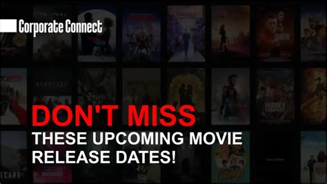 Don Amp 39 T Miss These Upcoming Movie Release Dates Corporate Connect Global