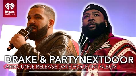 Drake Partynextdoor Announce Release Date For Anticipated Joint Album Iheart