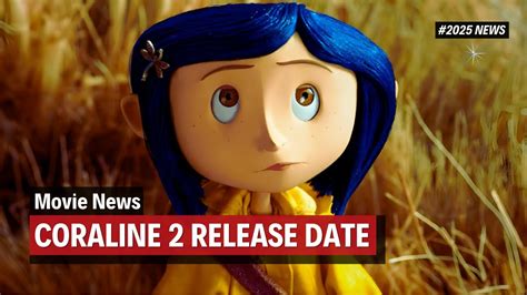 Exciting News Coraline 2 Release Date Revealed Exciting News Coraline 2 Release Date Revealed