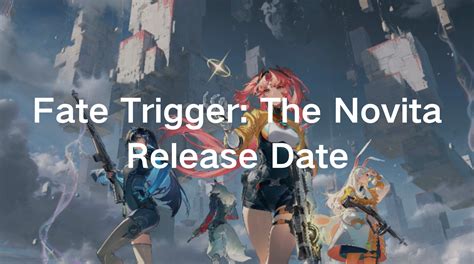 Fate Trigger The Novita Release Date And Platform Guide
