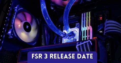 Fsr 3 Release Date What You Need To Know
