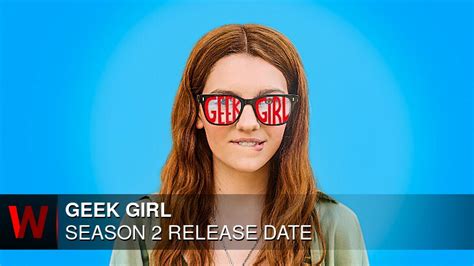 Geek Girl Season 2 Premiere Date