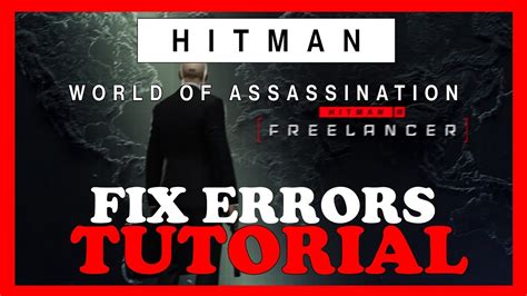 Hitman World Of Assasination How To Fix All Errors Complete Tutorial Youtube