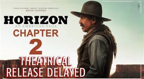 Horizon An American Saga Chapter Two Theatrical Release Delayed