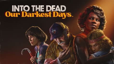Into The Dead Our Darkest Days On Steam