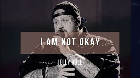 Jelly Roll I Am Not Okay Lyrics Youtube