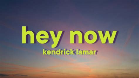 Kendrick Lamar Hey Now Lyrics Genius Lyrics
