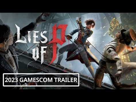 Lies Of P Release Date Trailers Gameplay Story And More