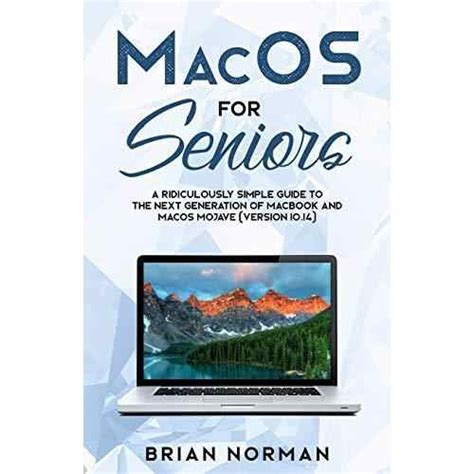 Macos For Seniors A Ridiculously Simple Guide To The Next Generation Of Macbook And Macos Mojave Version 10 14 Paperback Mainstreet Bookends Of Warner