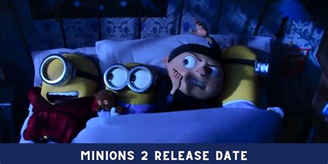 Why the Minions 2 Release Date Matters for Fans and Movie Success