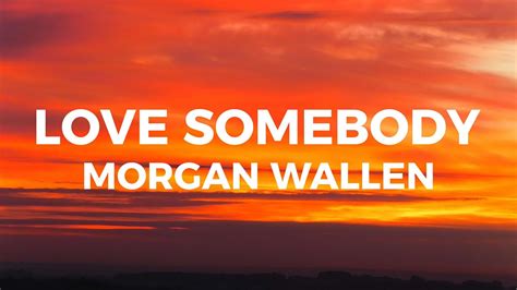 Morgan Wallen Love Somebody Lyrics Youtube Morgan Wallen Love Somebody Lyrics Youtube