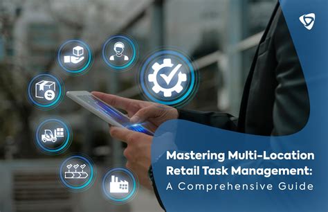 Multi Location Retail Task Management A Comprehensive Guide