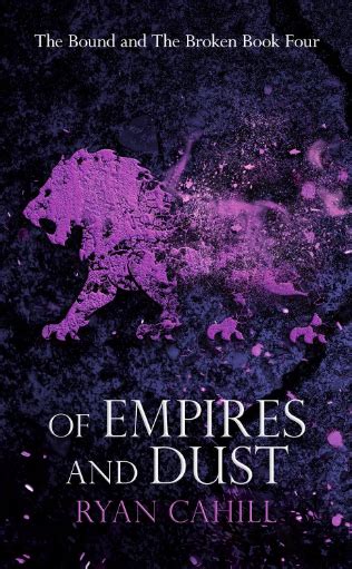 Of Empires And Dust The Bound And The Broken 4 By Ryan Cahill Goodreads