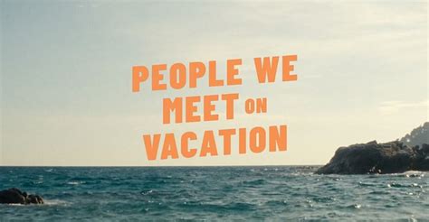 Unraveling the Why Behind People We Meet on Vacation Movie Release Date