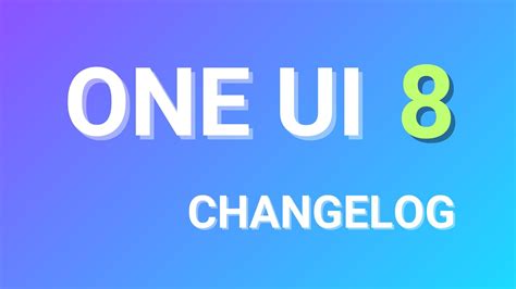 Read One Ui 8 0 Full Changelog And New Features From Samsung Here Sammobile