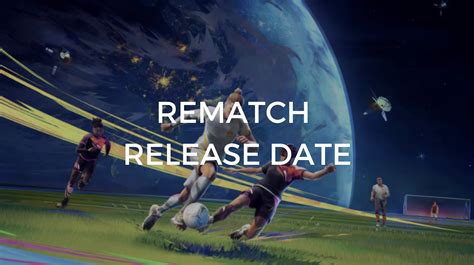 Rematch Release Date New Updates Rematch Release Date New Updates