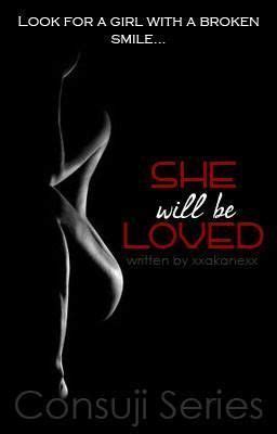 She Will Be Loved Consunji Series 4 By Xxakanexx Goodreads