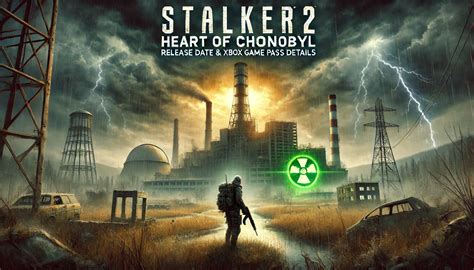 Stalker 2 Release Date Xbox: Get the Latest Updates Now