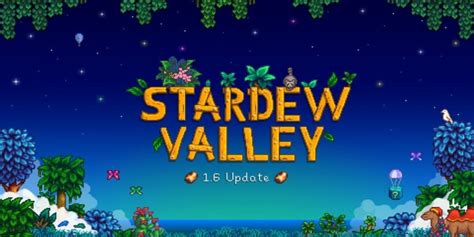 Stardew Valley Console And Mobile 1 6 Update Finally Has A Release Date Ign