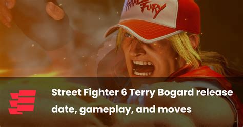 Street Fighter 6 Terry Bogard Release Date Gameplay And Moves Esports Gg