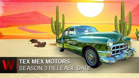 Tex MEX Motors Season 3 Release Date: What Beginners Need to Know