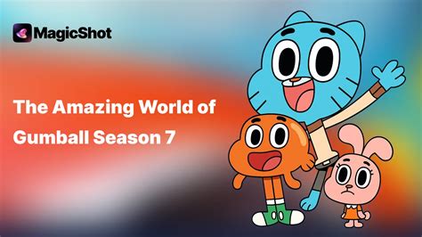 Discover the amazing world of gumball season 7 release date today