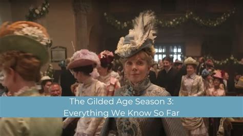The Gilded Age Season 3 Everything We Know So Far