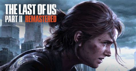 The Last Of Us Part Ii Remastered Release Date And Time Game8