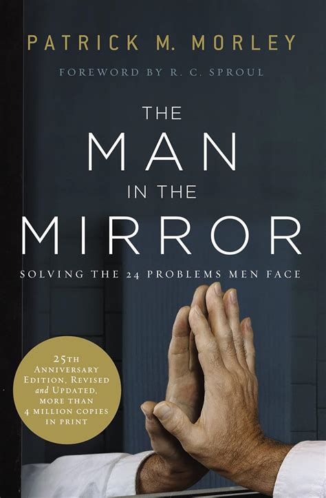 The Man In The Mirror Solving The 24 Problems Men Face Morley Patrick 8601417224878 Amazon Com Books