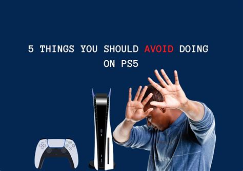 Things The Ps5 Needs To Avoid