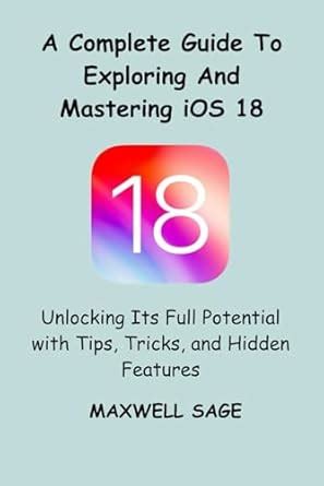 Unlocking The Potential Of Ios 18 Tips And Tricks